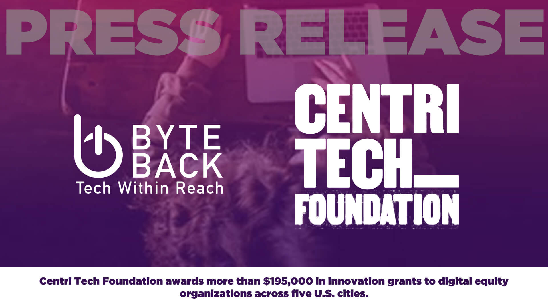 Byte Back awarded Centri Tech Foundation Grant to aid in bridging the digital divide